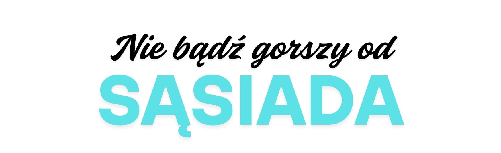 nie bĄdŹ gorszy od 2